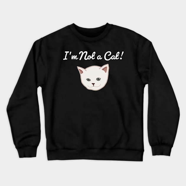 I'm Not A Cat Crewneck Sweatshirt by McNutt